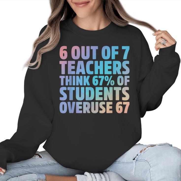 6 Out Of 7 Teachers Think 67 Of Students Overuse 67 Quote Women Crewneck Sweatshirt
