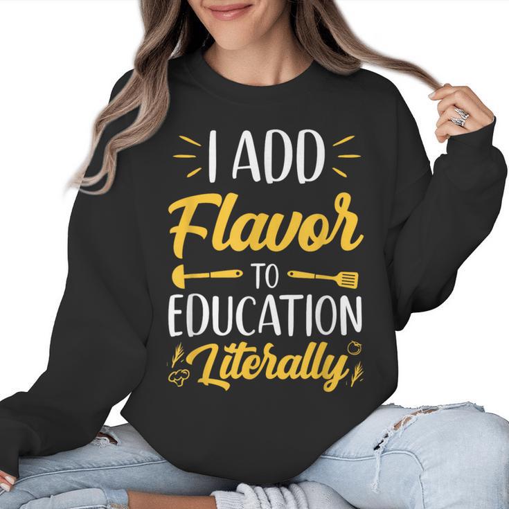 I Add Flavor To Education Literally Culinary Arts Teacher Women Crewneck Sweatshirt