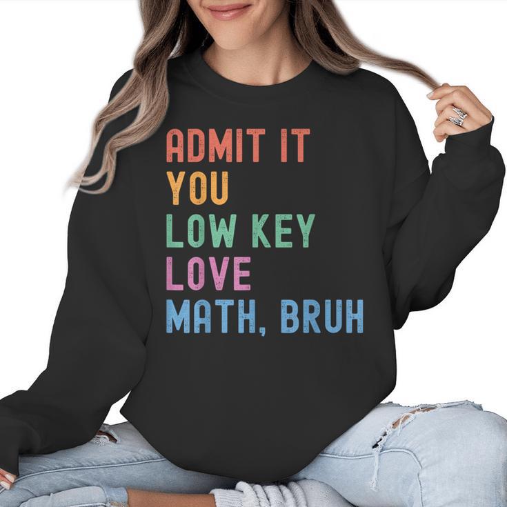 Admit It You Low Key Love Math Bruh Teacher Nerdy Math Women Crewneck Sweatshirt