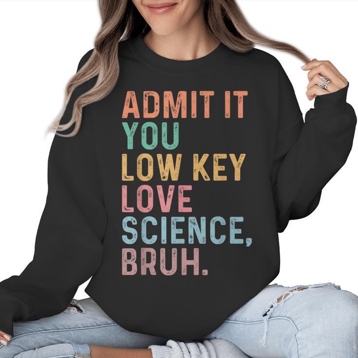 Admit It You Low Key Love Science Bruh Scientist Teacher Women Crewneck Sweatshirt