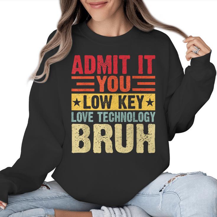 Admit It You Low Key Love Technology Bruh Teacher Kid Women Crewneck Sweatshirt
