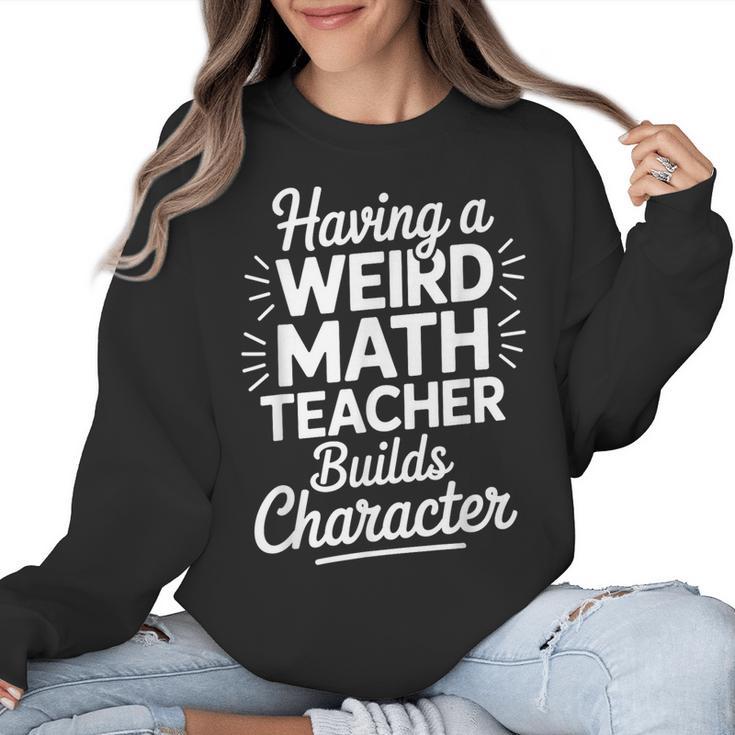 Algebra Lover Having A Weird Math Teacher Builds Character Women Crewneck Sweatshirt
