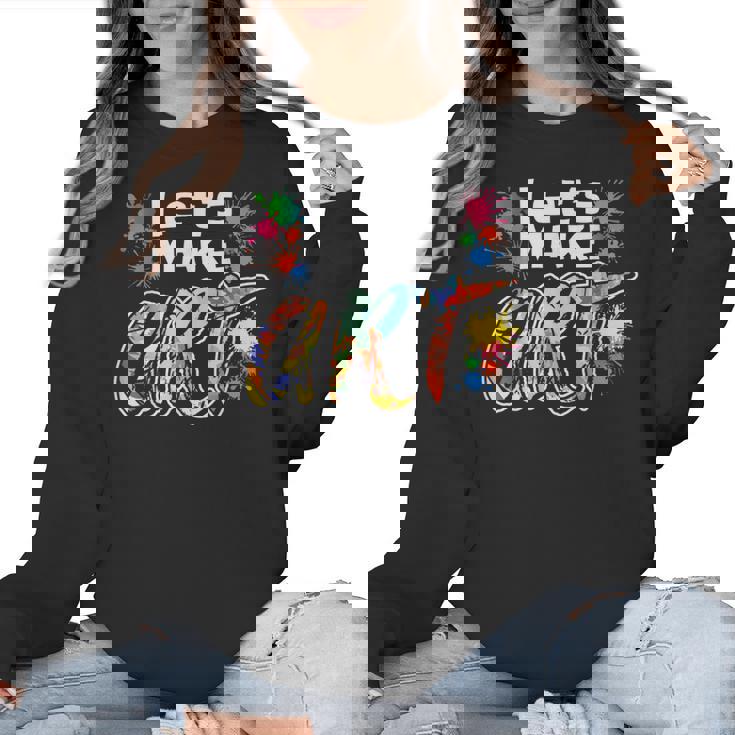 Lets Make Art Colerful Artists Painter Art Teacher Men Women Girls Kids Women Crewneck Sweatshirt