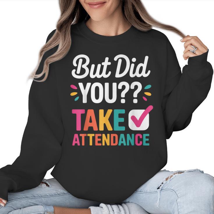 But Did You Take Attendance Teacher Back To School Women Crewneck Sweatshirt
