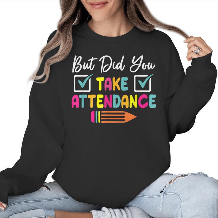 But Did You Take Attendance Teacher School Secretary Team Women Crewneck Sweatshirt