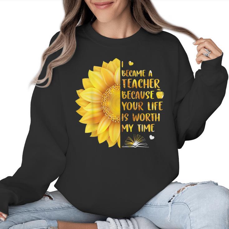 I Became A Teacher Because Your Life Is Worth My Time Tshirt Men Women Women Crewneck Sweatshirt