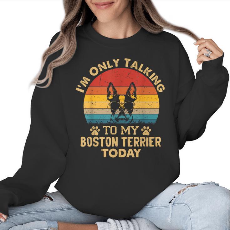 Boston Terrier Lover I'm Only Talking To My Dog Today Women Crewneck Sweatshirt