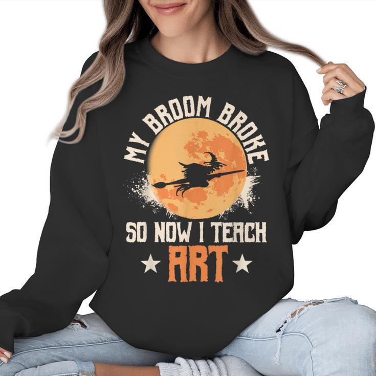My Broom Broke So Now I Teach Art Teacher Halloween Costume For Men Women Women Crewneck Sweatshirt