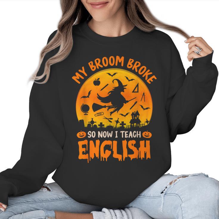 My Broom Broke So Now I Teach English Halloween Teacher Women Crewneck Sweatshirt