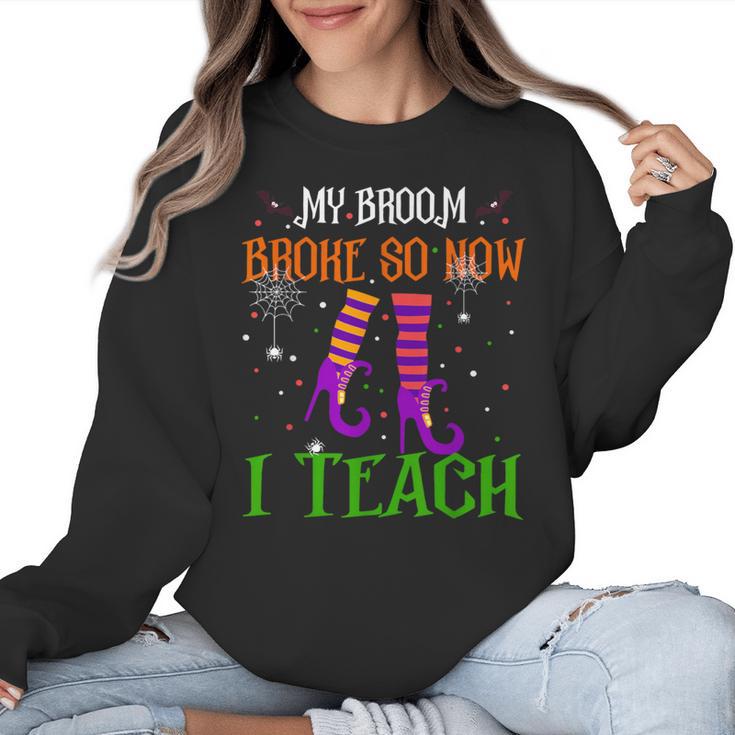 My Broom Broke So Now I Teach Teacher Witch Halloween Women Crewneck Sweatshirt
