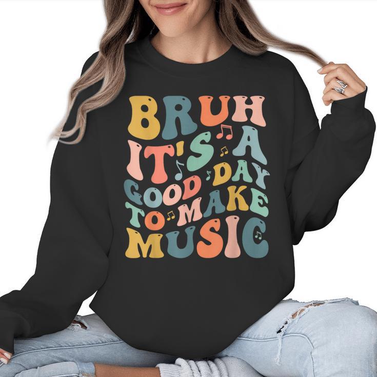 Bruh It's A Good Day To Make Music Musician Music Teacher Women Crewneck Sweatshirt