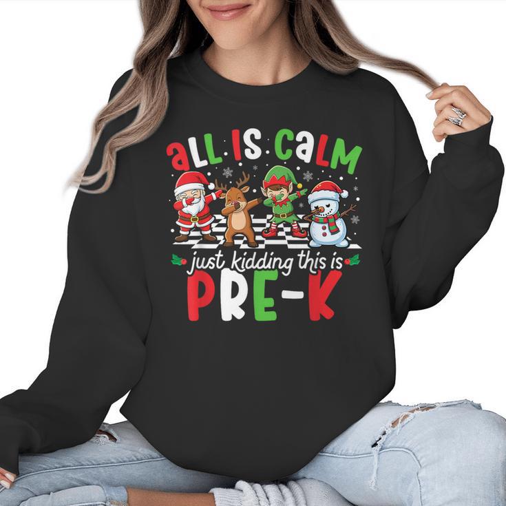 All Is Calm Just Kidding This Is Pre-K Christmas Teacher Women Crewneck Sweatshirt