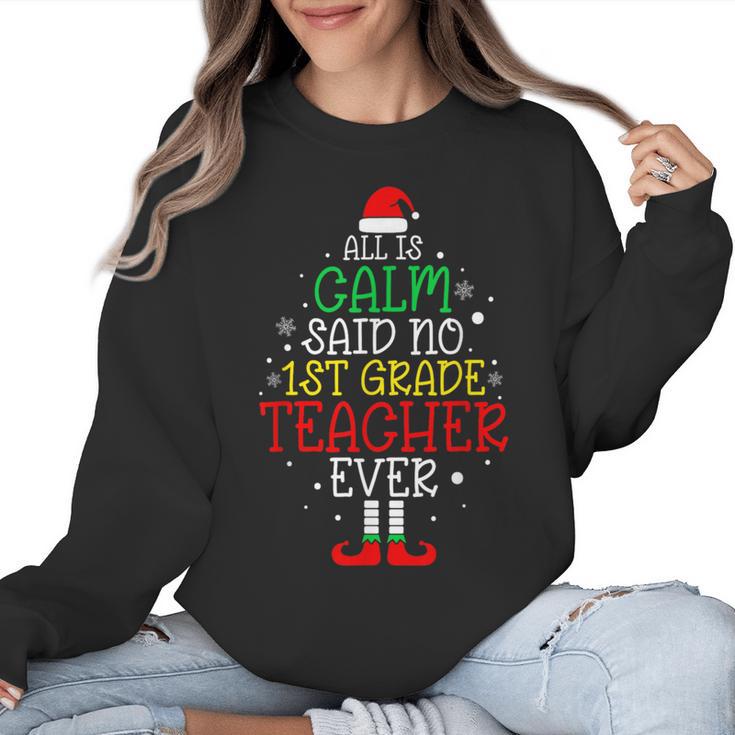 All Is Calm Said No 1st Grade Teacher Ever Christmas Teacher Women Crewneck Sweatshirt