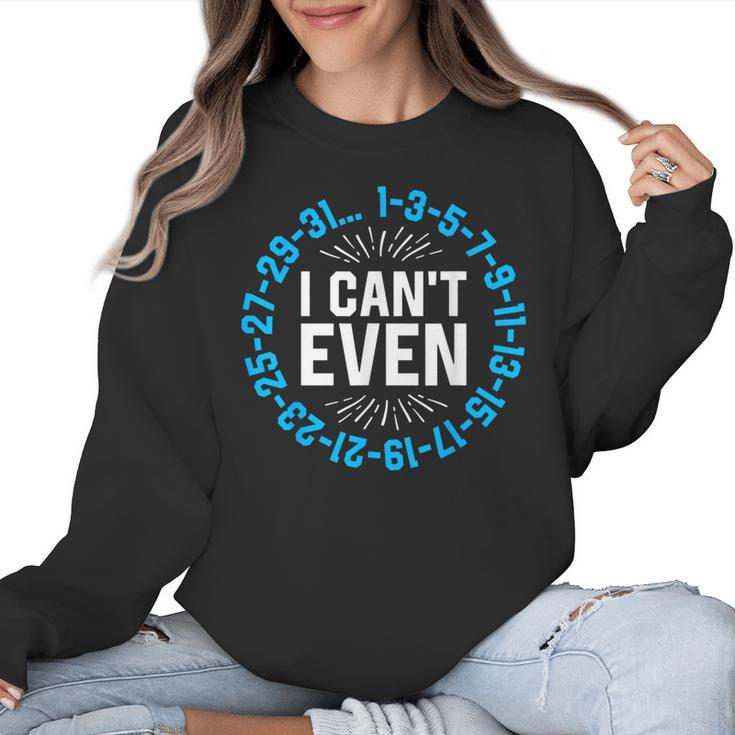 I Can't Even Math Science Teacher Mathematics Numbers Pun Women Crewneck Sweatshirt