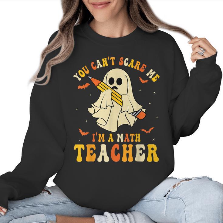 You Can't Scare Me I'm A Math Teacher Halloween Ghost Groovy Women Crewneck Sweatshirt