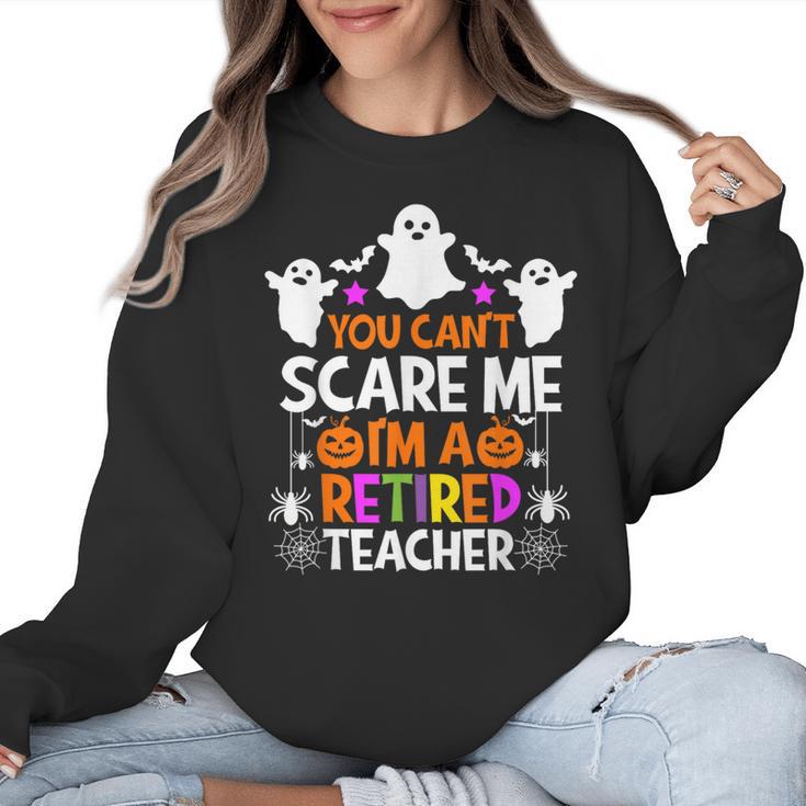 You Can't Scare Me I'm A Retired Teacher Shirt Halloween Women Crewneck Sweatshirt