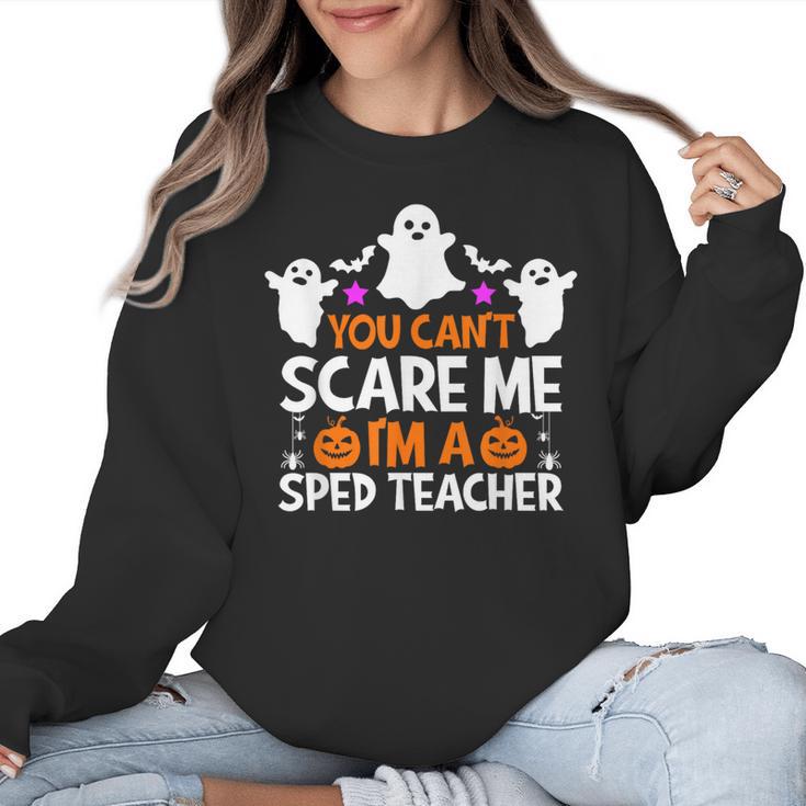 You Can't Scare Me I'm A SPED Teacher Shirt Halloween For Men Women Women Crewneck Sweatshirt