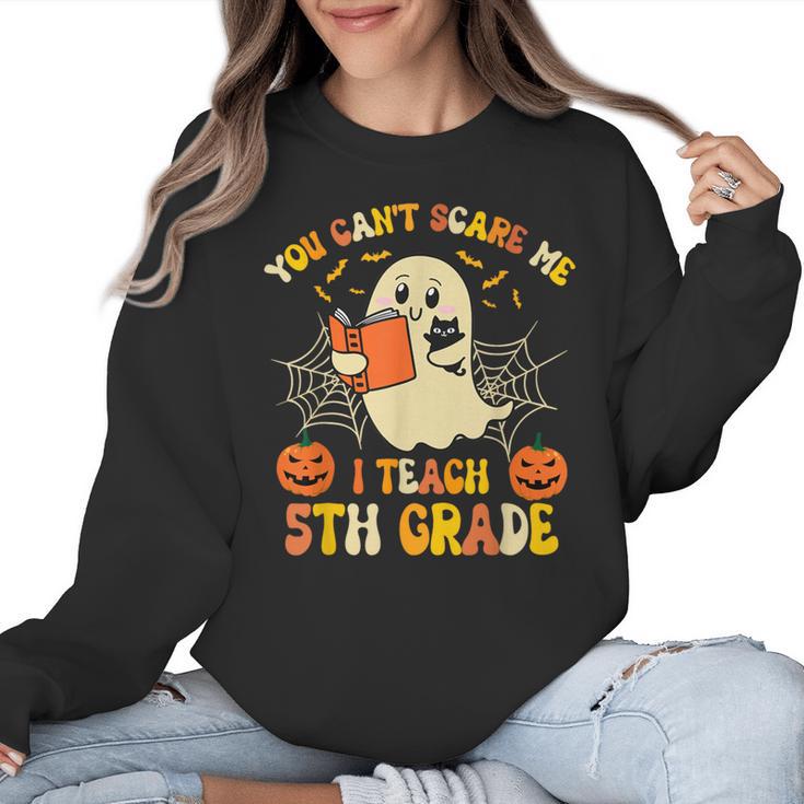 You Can't Scare Me I Teach 5th Grade Teacher Halloween Ghost Women Crewneck Sweatshirt