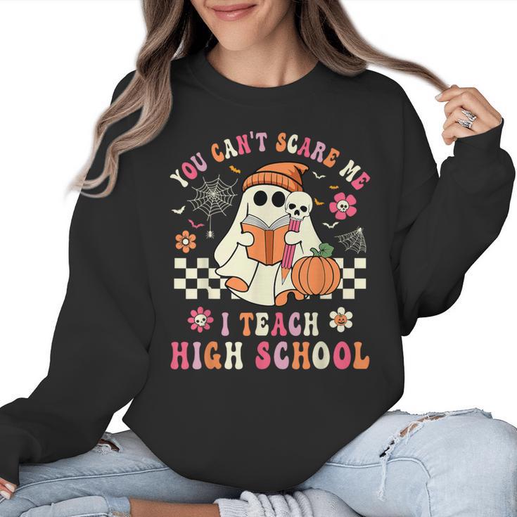 You Can't Scare Me I Teach High School Teacher Halloween Women Crewneck Sweatshirt