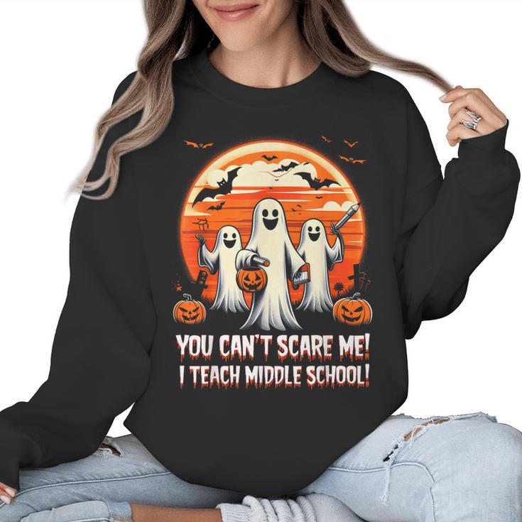 You Can't Scare Me I Teach Middle School Teacher Halloween Women Crewneck Sweatshirt