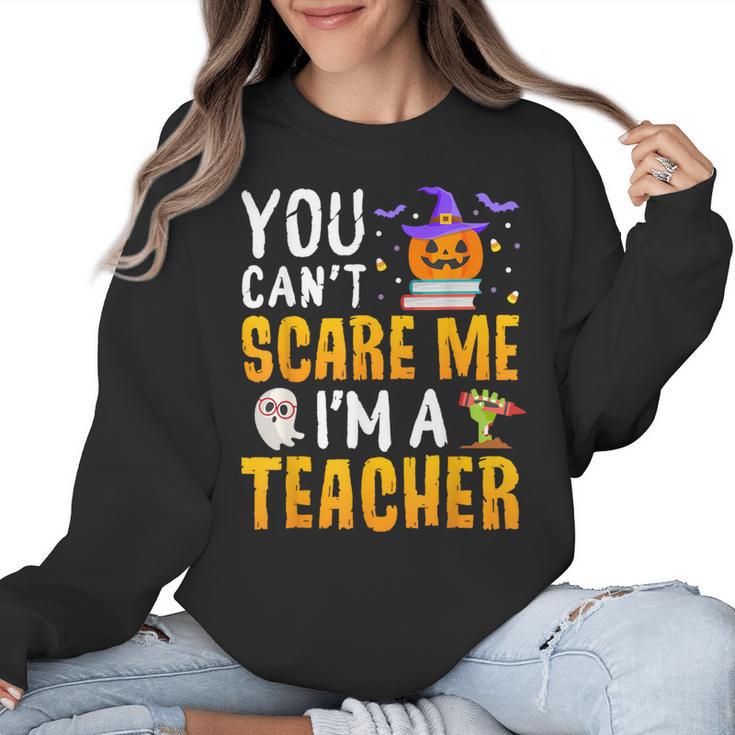 You Cant Scare Me Im A Teacher Halloween Trick Or Teach 2024 Women Crewneck Sweatshirt