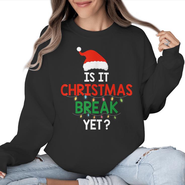 Is It Christmas Break Yet Teacher Xmas Winter Saying Women Crewneck Sweatshirt
