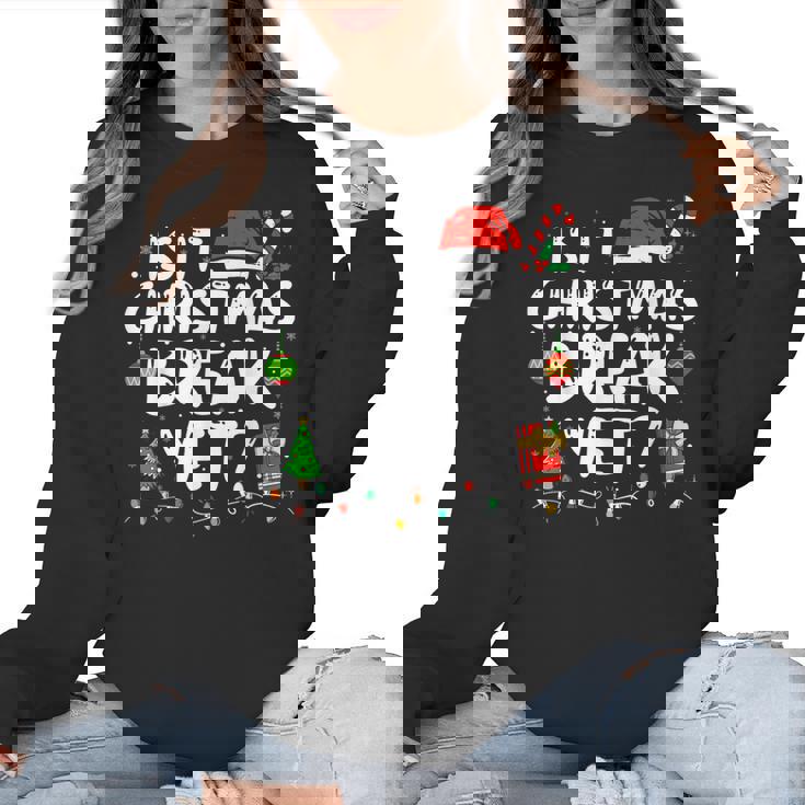 Is It Christmas Break Yet Xmas Holiday Teacher Women Women Crewneck Sweatshirt