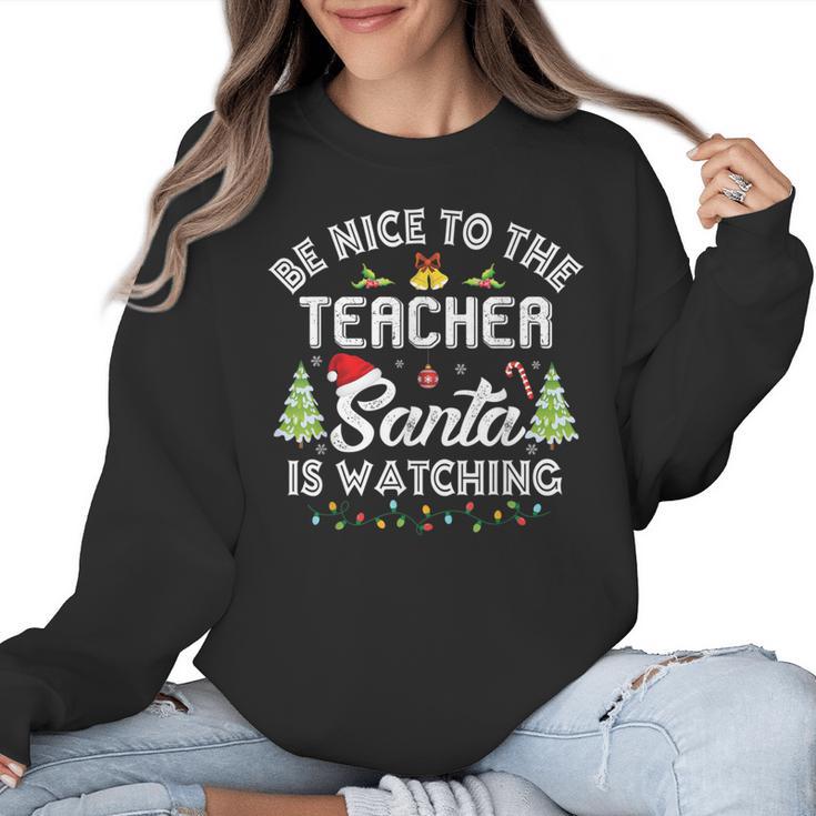 Christmas Be Nice To The Teacher Santa Is Watching Xmas Women Crewneck Sweatshirt