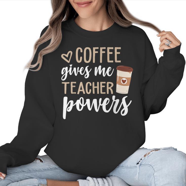 Coffee Gives Me Teacher Powers Teacher Women Crewneck Sweatshirt