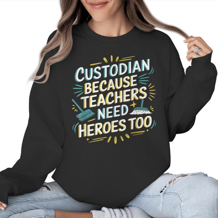 Custodian Because Teachers Need Heroes Too School Janitor Women Crewneck Sweatshirt