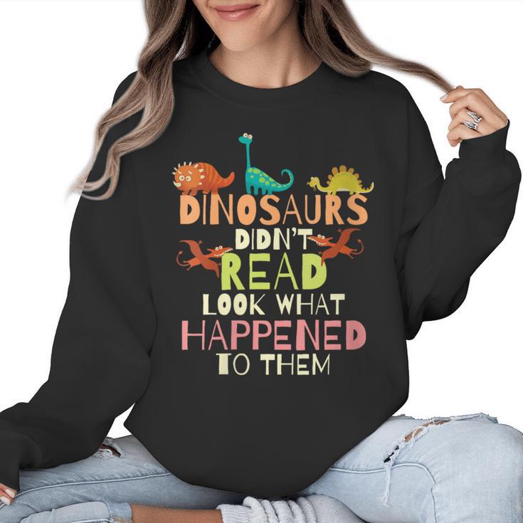 Dinosaurs Didnt Read Look What Happened To Them Teacher Women Crewneck Sweatshirt