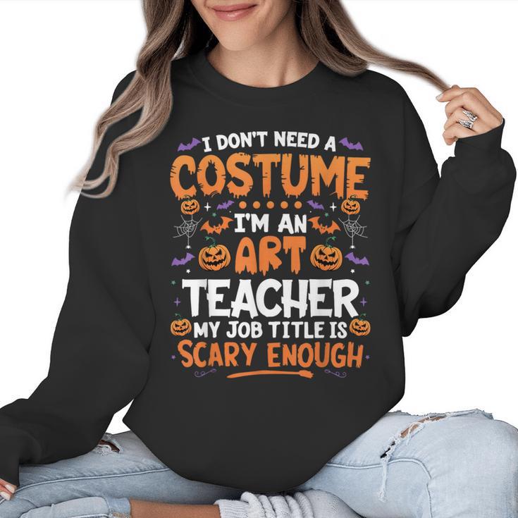 I Don't Need a Costume I'm An Art Teacher Retro Halloween Women Crewneck Sweatshirt