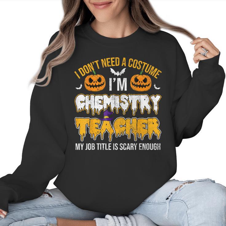 I Don't Need A Costume I'm Chemistry Teacher Cool Halloween Women Crewneck Sweatshirt
