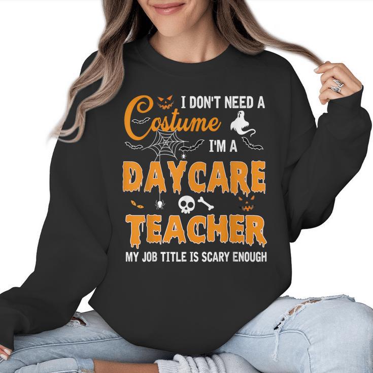 I Don't Need A Costume I'm A Daycare Teacher Halloween Women Women Crewneck Sweatshirt