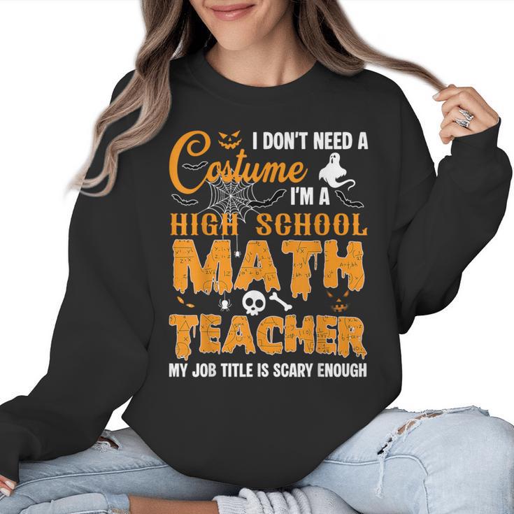Don't Need Costume I'm A High School Math Teacher Halloween Women Crewneck Sweatshirt
