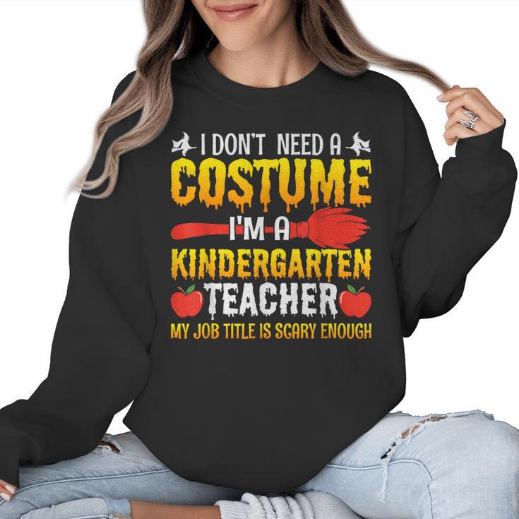 I Don't Need A Costume I'm A Kindergarten Teacher Halloween Women Crewneck Sweatshirt
