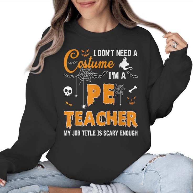 I Don't Need A Costume I'm A Pe Teacher Halloween Men Women Women Crewneck Sweatshirt