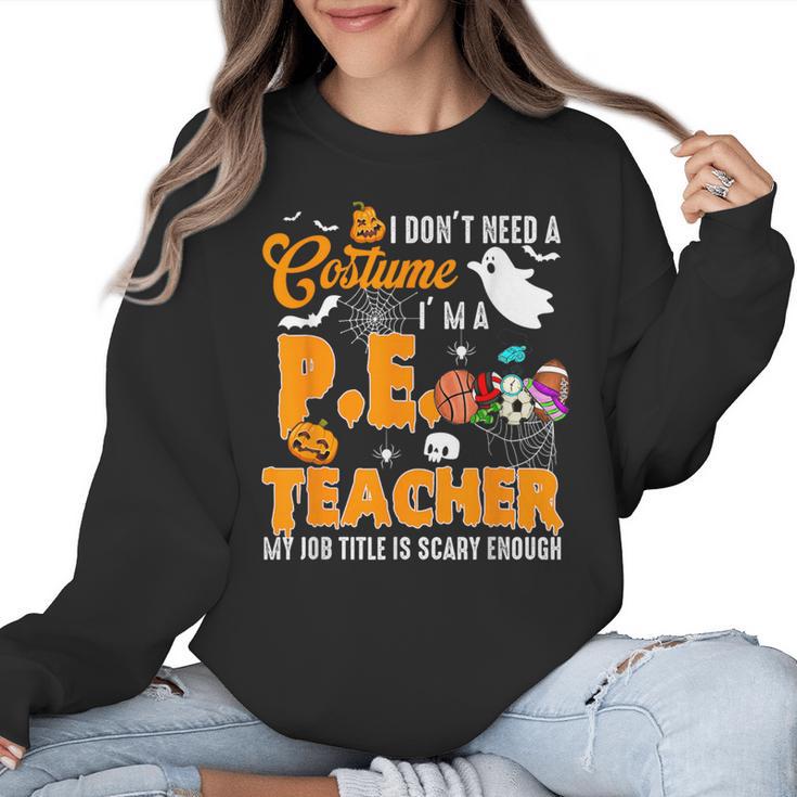 I Don't Need a Costume I'm A PE Teacher Halloween Costume Women Crewneck Sweatshirt
