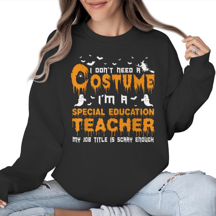 I Don't Need A Costume Special Education Teacher Halloween Women Crewneck Sweatshirt