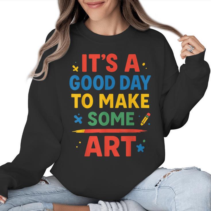 Drawing Art Artist Teacher It’s A Good Day To Make Some Art Women Crewneck Sweatshirt
