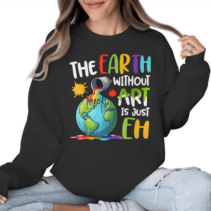 Earth Without Art Is Just Eh Artist Art Teacher Women Crewneck Sweatshirt