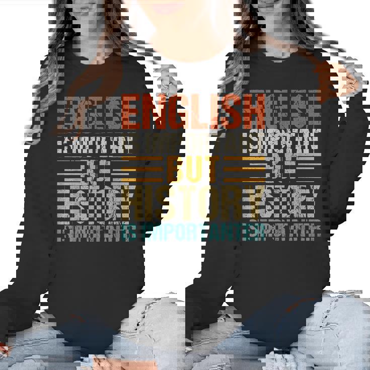English Is Important But History Is Importanter Teachers Men Women Girls Kids Women Crewneck Sweatshirt