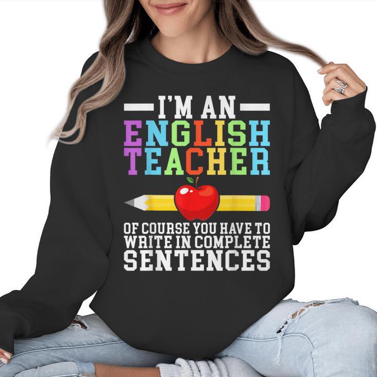 Im English Teacher You Have To Write In Complete Sentences Women Crewneck Sweatshirt