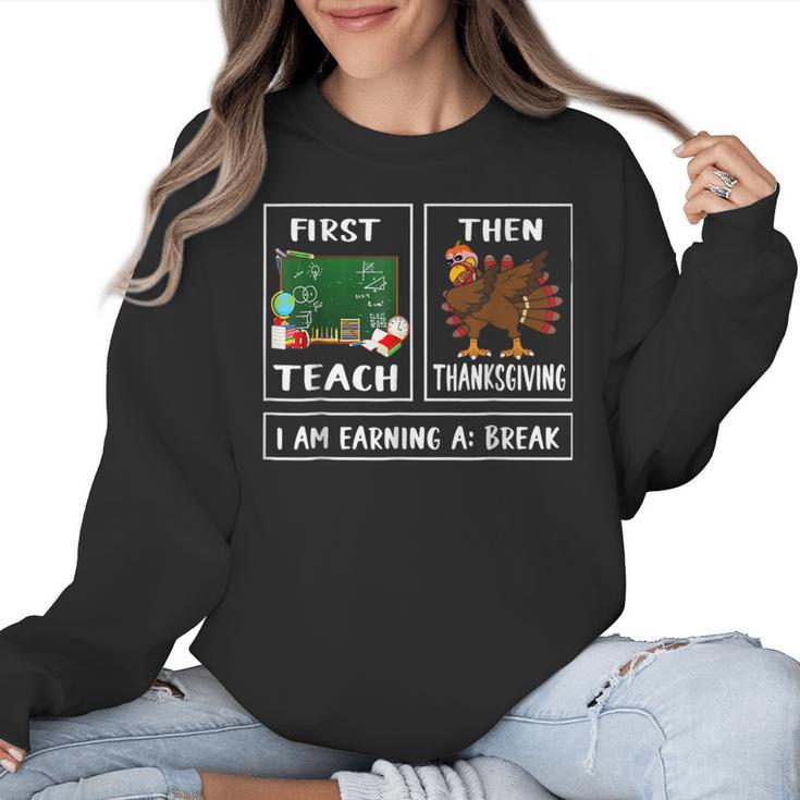 First Teach Then Thanksgiving I'm Earning A Break Teacher Women Crewneck Sweatshirt