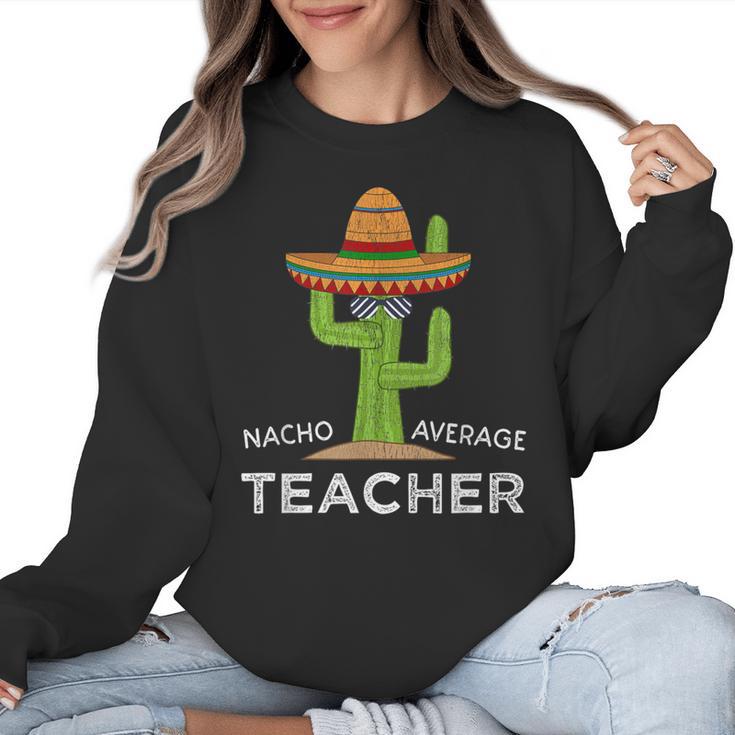 Fun Teacher Appreciation Humor  Nacho Average Teacher Women Crewneck Sweatshirt