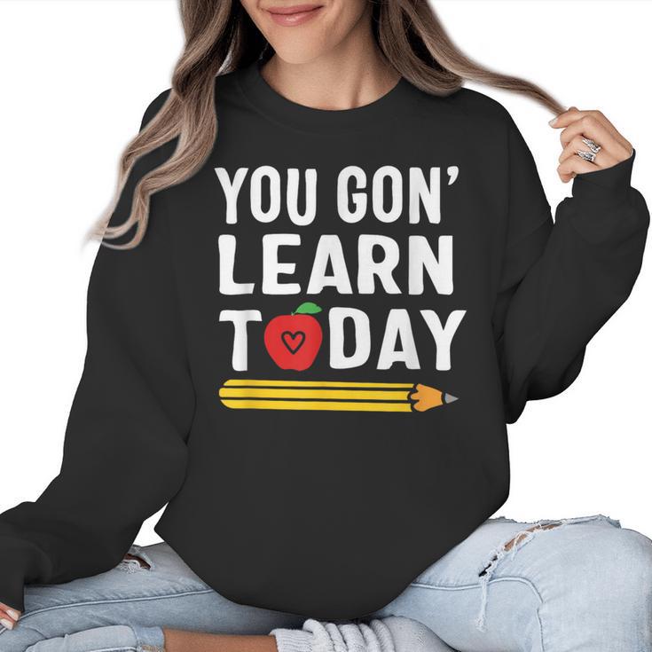 You Gon' Learn Today First Day Of School Teacher Men Women Kids Women Crewneck Sweatshirt