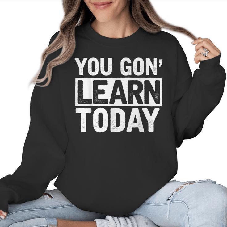 You Gon Learn Today Teacher Teaching Women Crewneck Sweatshirt
