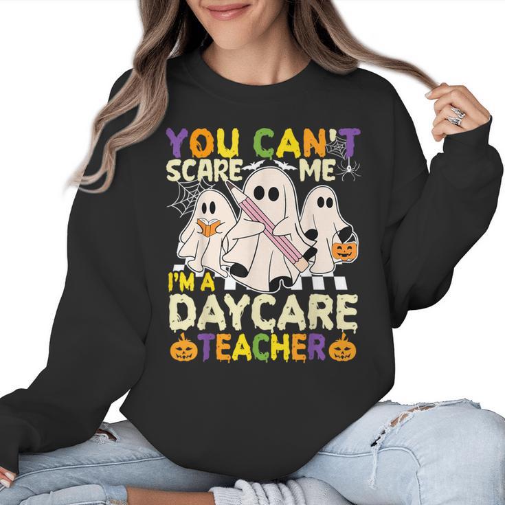 Halloween You Can't Scare Me I'm a Daycare Teacher Ghost Women Crewneck Sweatshirt