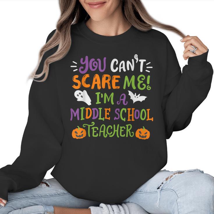 Halloween You Cant Scare Me Im A Middle School Teacher Women Crewneck Sweatshirt