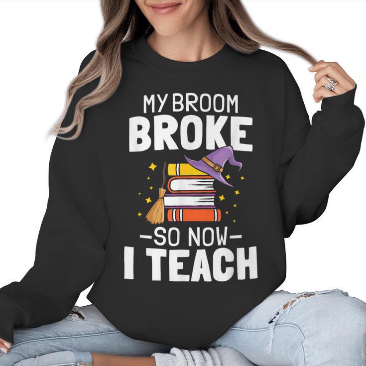 Halloween Teacher Tee My Broom Broke So Now I Teach Women Crewneck Sweatshirt